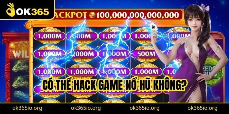 Có thể hack game nổ hũ không?